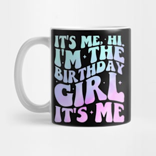 Its Me Hi Im The Birthday Girl Its Me Birthday Party Mug